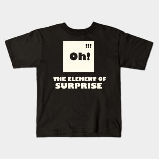 The Element Of Surprise Kids T-Shirt